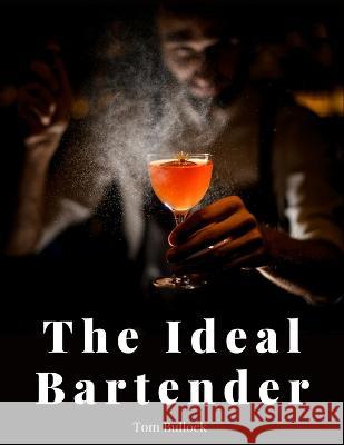 The Ideal Bartender Tom Bullock   9781805475408 Intell Book Publishers