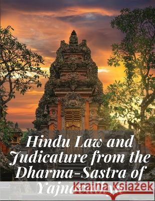 Hindu Law and Judicature from the Dharma-Sastra of Yajnavalkya Yajnavalkya   9781805475620 Intell Book Publishers