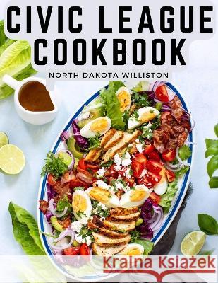 Civic League Cookbook North Dakota Williston   9781805475712 Intell Book Publishers