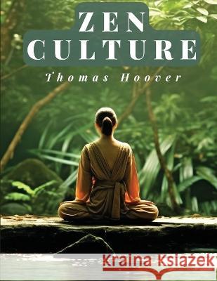 Zen Culture: The Power of Direct Perception Thomas Hoover   9781805475774 Intell Book Publishers