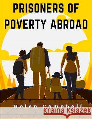 Prisoners of Poverty Abroad Helen Campbell   9781805475804 Intell Book Publishers