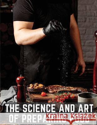 The Science and Art of Preparing Food: Practical Cookery for Professional Cooks Pierre Blot   9781805475859 Intell Book Publishers