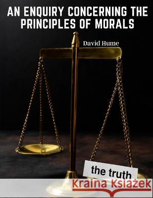 An Enquiry Concerning the Principles of Morals David Hume   9781805475910 Intell Book Publishers