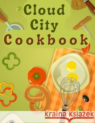 Cloud City Cookbook: Creative Recipes Anyone Can Cook Mrs William H Nash   9781805476238