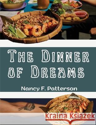 The Dinner of Dreams: Delicious Recipes Color illustrated Nancy F Patterson   9781805476412