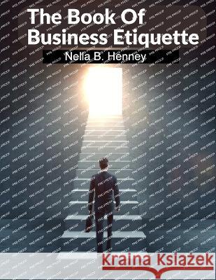 The Book Of Business Etiquette: The American Businessman Nella B Henney   9781805476498 Intell Book Publishers