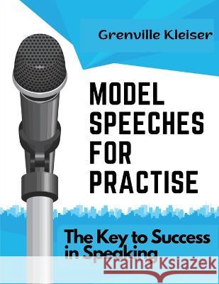 Model Speeches for Practise: The Key to Success in Speaking Grenville Kleiser   9781805476658 Intell Book Publishers