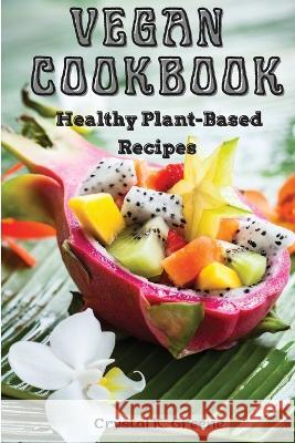 Vegan Cookbook: Healthy Plant-Based Recipes Crystal K Greene   9781805476740 Intell Book Publishers
