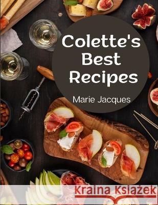 Colette's Best Recipes: A Book Of French Cookery Marie Jacques   9781805476894 Intell Book Publishers