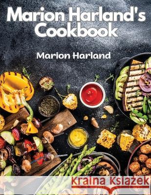 Marion Harland's Cookbook: A Series of Familiar Lessons for Young Housekeepers Marion Harland   9781805476931 Intell Book Publishers