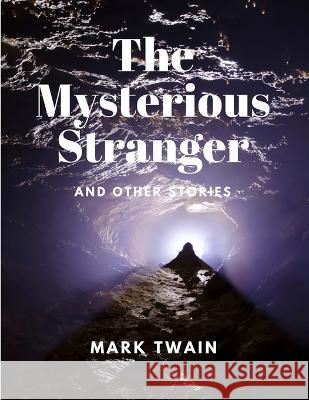 The Mysterious Stranger and Other Stories Mark Twain   9781805478089 Intell Book Publishers