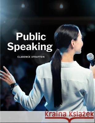 Public Speaking Clarence Stratton 9781805479901 Sophia Blunder