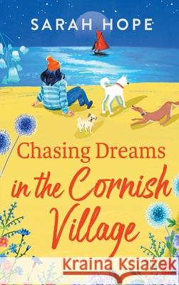 Chasing Dreams in the Cornish Village Sarah Hope 9781805490593