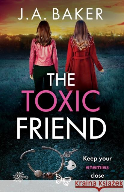 The Toxic Friend: A brilliant psychological thriller from J.A. Baker for 2023 J A Baker Rose Robinson (Narrator)  9781805491712 Boldwood Books Ltd