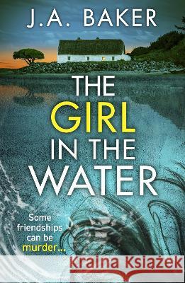 The Girl In The Water J. A. Baker 9781805491798 Boldwood Books Ltd