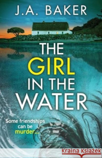 The Girl In The Water J. A. Baker 9781805491804 Boldwood Books Ltd