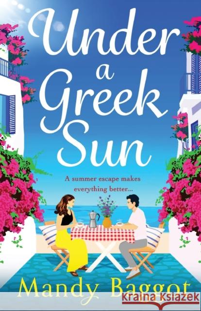 Under a Greek Sun: A sizzling, escapist romance from Mandy Baggot Mandy Baggot 9781805493624