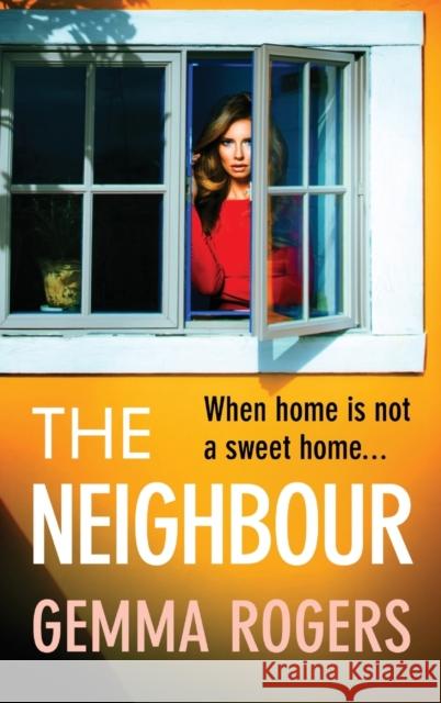 The Neighbour: The BRAND NEW page-turning thriller from Gemma Rogers, author of The Feud, for 2023 Gemma Rogers   9781805493945 Boldwood Books Ltd