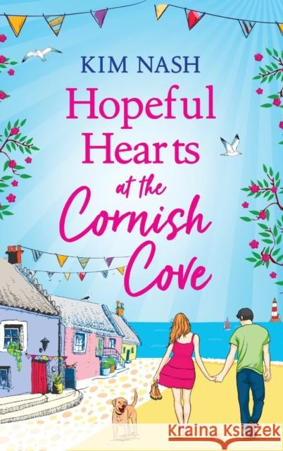 Hopeful Hearts at the Cornish Cove: The BRAND NEW feel-good, romantic read from Kim Nash for summer 2023 Kim Nash   9781805494584 Boldwood Books Ltd