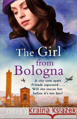 The Girl from Bologna: A heart-wrenching historical novel from Siobhan Daiko Siobhan Daiko   9781805497417