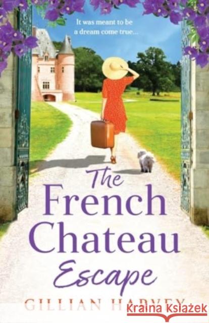 The French Chateau Escape Gillian Harvey 9781805499404 Boldwood Books Ltd