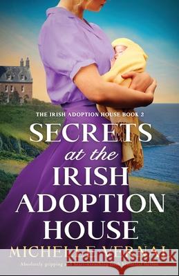 Secrets at the Irish Adoption House: Absolutely gripping and heart-wrenching Irish historical fiction Michelle Vernal 9781805500094