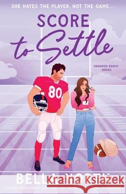 Score to Settle: A totally unputdownable, sweet and steamy enemies-to-lovers small-town romance Bella North 9781805500179 Bookouture