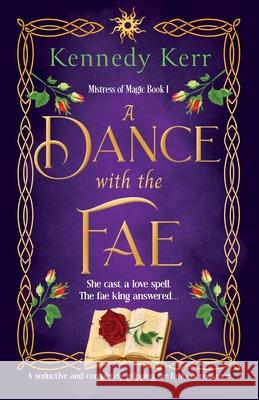 A Dance with the Fae: A seductive and completely gripping fae fantasy romance Kennedy Kerr 9781805500360 Bookouture