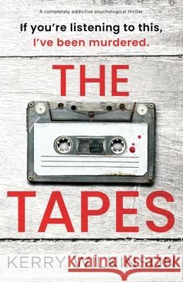 The Tapes: A completely addictive psychological thriller Kerry Wilkinson 9781805500636