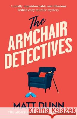 The Armchair Detectives: A totally unputdownable and hilarious British cozy murder mystery Matt Dunn 9781805500971 Bookouture