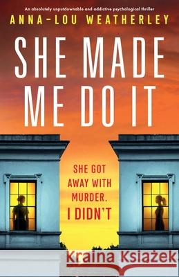 She Made Me Do It: An absolutely unputdownable and addictive psychological thriller Anna-Lou Weatherley 9781805500995 Bookouture