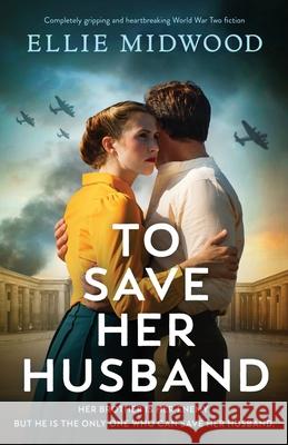 To Save Her Husband: Completely gripping and heartbreaking World War Two fiction Ellie Midwood 9781805501442 Bookouture