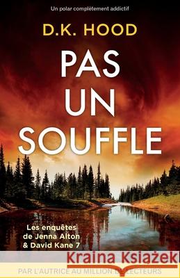 Pas un souffle: Un polar compl?tement addictif D. K. Hood Laurent Bury 9781805502005 Bookouture