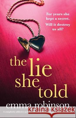 The Lie She Told: A completely addictive and heartbreaking family drama packed with secrets Emma Robinson 9781805503378 Bookouture