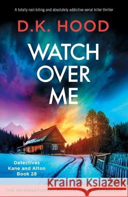 Watch Over Me: A totally nail-biting and absolutely addictive serial killer thriller D. K. Hood 9781805503934 Bookouture