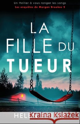 La Fille du tueur: Un thriller ? vous ronger les sangs Helen Phifer Laurent Bury 9781805508243 Bookouture