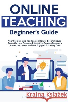 Online Teaching Beginner's Guide Frank Nelson 9781805561927 Publishdrive