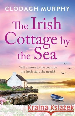 The Irish Cottage by the Sea Clodagh Murphy 9781805578123 Boldwood Books Ltd