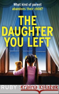 The Daughter You Left Ruby Speechley 9781805578604
