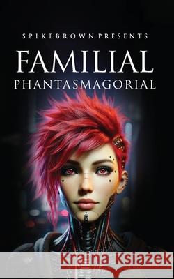 Familial Phantasmagorial Spike Brown Karl Whiteley 9781805581864
