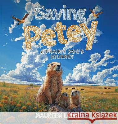 Saving Petey: A Prairie Dog's Journey Lawry 9781805587934