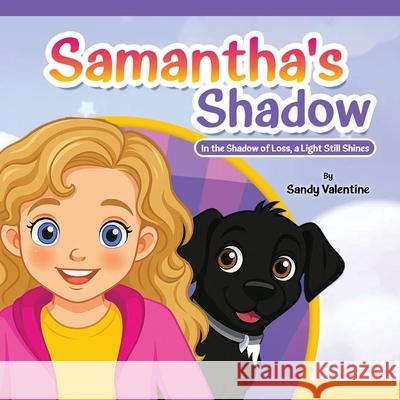 Samantha's Shadow: In the Shadow of Loss, a Light Still Shines Sandy Valentine 9781805589358 Book Publishing Pros