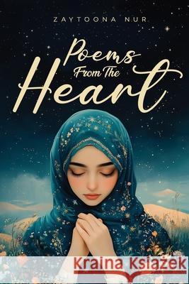 Poems from The Heart Zaytoona Nur 9781805589730 UK Book Publishing