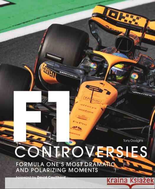 Formula One: The Controversies: Formula One's Most Dramatic and Polarizing Moments Tony Dodgins 9781805700296 Quarto Publishing PLC