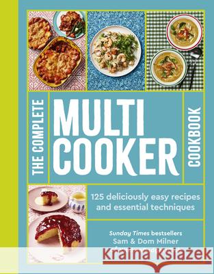 The Complete Multicooker Cookbook: Perfect for the Ninja Foodi, Speedi, Instant Pot and Your Favourite Machines Sam Milner Dom Milner 9781805700463 White Lion Publishing