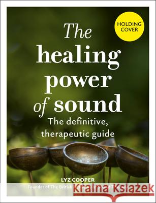 The Healing Power of Sound Lyz Cooper 9781805702696 Quarto Publishing PLC
