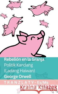 Rebeli?n en la Granja / Politik Kandang (Ladang Haiwan): Tranzlaty Espa?ol Bahasa Melayu George Orwell Tranzlaty 9781805725688 Tranzlaty