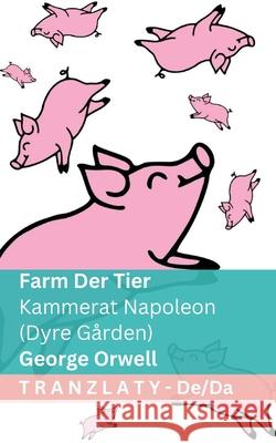 Farm der Tiere / Kammerat Napoleon (Dyre G?rden): Tranzlaty Deutsch Dansk George Orwell Tranzlaty 9781805726449 Tranzlaty