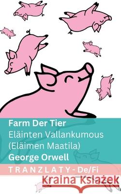 Farm der Tiere / El?inten Vallankumous (El?imen Maatila): Tranzlaty Deutsch Suomi George Orwell Tranzlaty 9781805726463 Tranzlaty