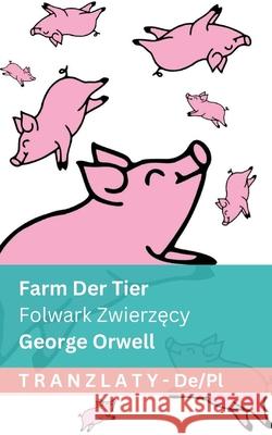 Farm der Tiere / Folwark Zwierzęcy: Tranzlaty Deutsch Polsku George Orwell Tranzlaty 9781805726524 Tranzlaty